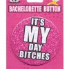 Bachelorette Button It's My Day Bitches