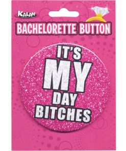 Bachelorette Button It's My Day Bitches