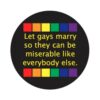 Let Gays Marry So They Can Be Miserable 3in Button