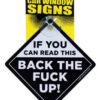 If You Can Read This Back The Fuck Up Car Sign