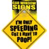 I'm only speeding cuz i have to poop car window signs