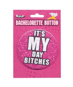Bachelorette Button It's My Day Bitches