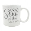 Attitude Mug Shhhut The Fuck Up - 22 Oz